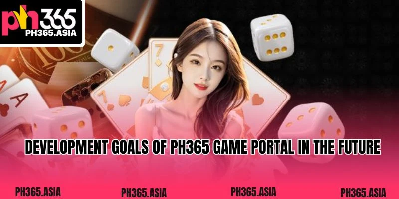 Development goals of PH365 game portal in the future