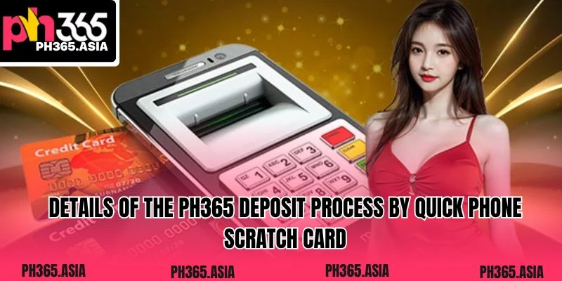 Details of the PH365 deposit process by quick phone scratch card