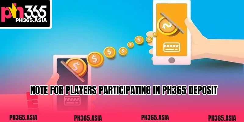 Note for players participating in PH365 deposit