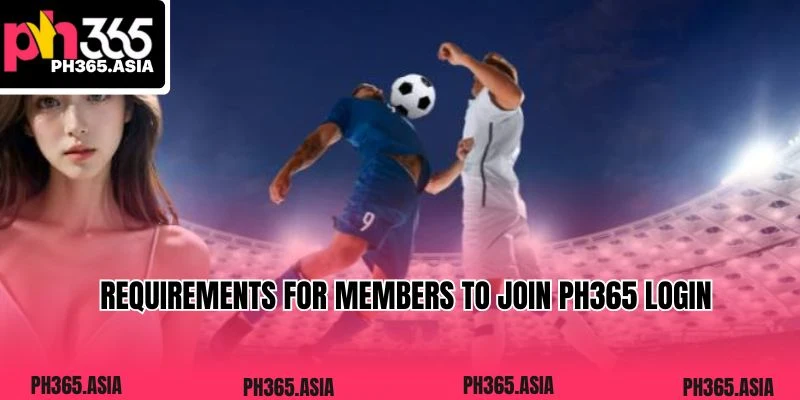 Requirements for members to join PH365 login