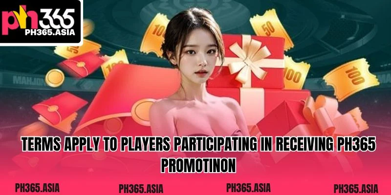 Terms apply to players participating in receiving PH365 promotion