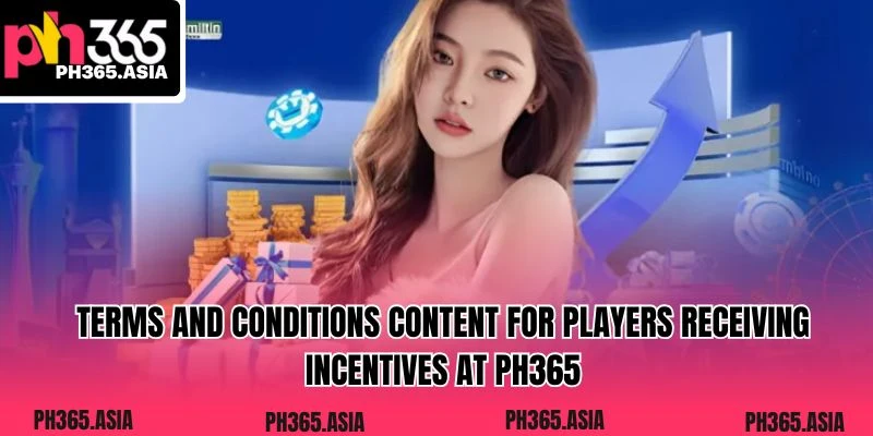 Terms and conditions content for players receiving incentives at PH365